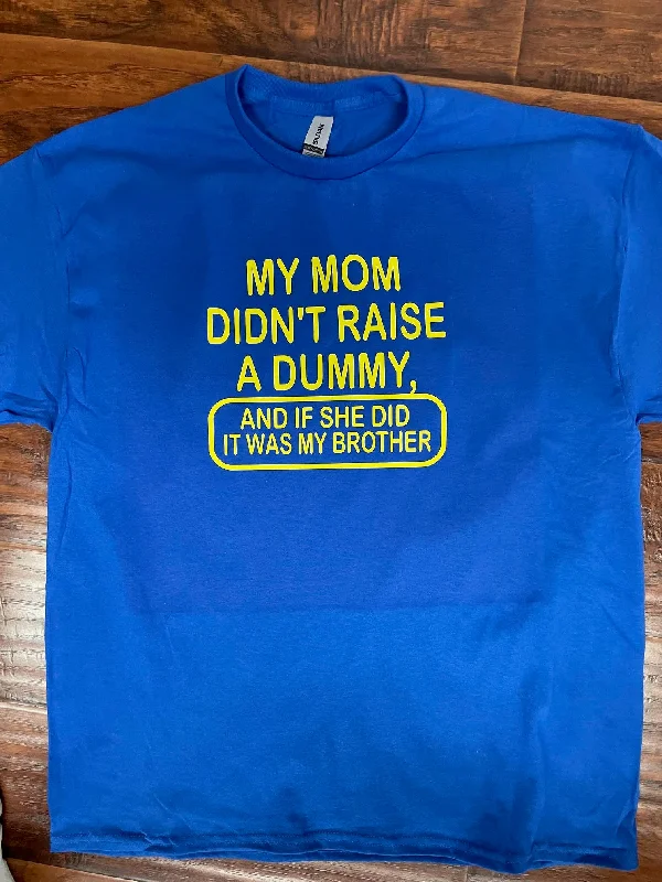 My Mom Didn't Raise a Dummy T-Shirt