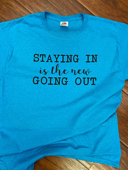 Staying In is the new Going Out T-Shirt