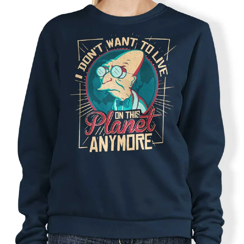 I Don't Want to Live Here - Sweatshirt