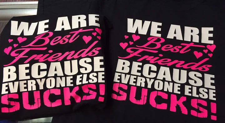 We Are Best Friends Because Everyone Else Sucks T-Shirt